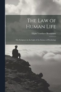 bokomslag The law of Human Life; the Scriptures in the Light of the Science of Psychology