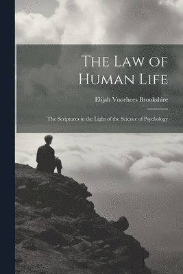 The law of Human Life; the Scriptures in the Light of the Science of Psychology 1