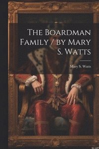 bokomslag The Boardman Family / by Mary S. Watts