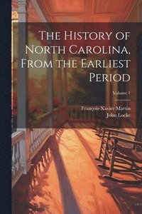 bokomslag The History of North Carolina, From the Earliest Period; Volume 1