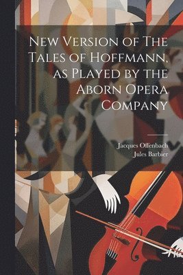 New Version of The Tales of Hoffmann, as Played by the Aborn Opera Company