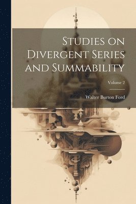 Studies on Divergent Series and Summability; Volume 2 1