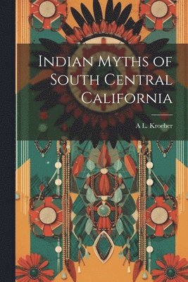 Indian Myths of South Central California 1