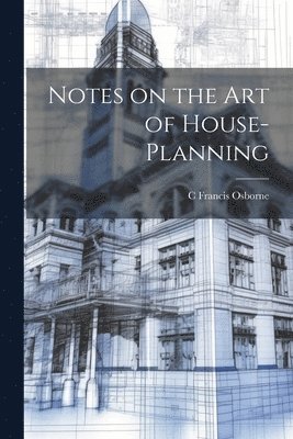 C Francis Osborne, C. Francis Osborne - Notes on the art of House-planning, Häftad