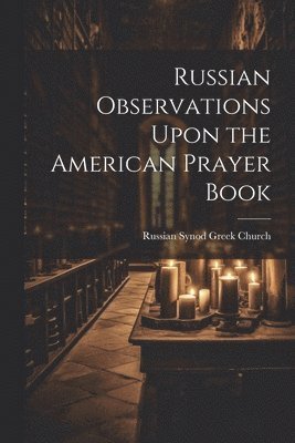 bokomslag Russian Observations Upon the American Prayer Book