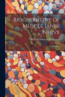 bokomslag Biochemistry of Muscle [and] Nerve; ten Lectures