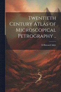 bokomslag Twentieth Century Atlas of Microscopical Petrography ..