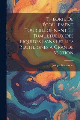 bokomslag Thorie de l'coulement tourbillonnant et tumultueux des liquides dans les lits rectilignes a grande section