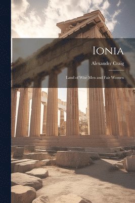 Ionia; Land of Wise men and Fair Women 1