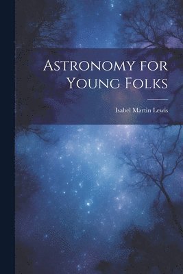 Astronomy for Young Folks 1