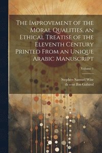 bokomslag The improvement of the moral qualities, an ethical treatise of the eleventh century printed from an unique Arabic Manuscript; Volume 1