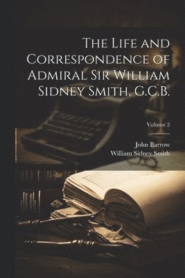 bokomslag The Life and Correspondence of Admiral Sir William Sidney Smith, G.C.B.; Volume 2