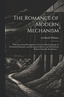 bokomslag The Romance of Modern Mechanism