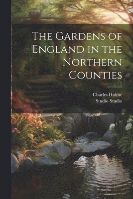 Charles Holme, Studio Studio - Gardens of England in the Northern Counties, Häftad
