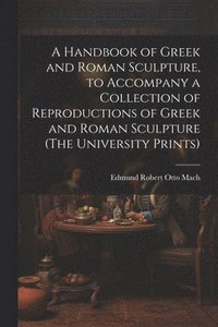 bokomslag Handbook of Greek and Roman Sculpture, to Accompany a Collection of Reproductions of Greek and Roman Sculpture (The University Prints)