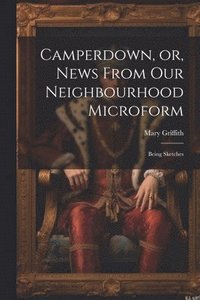 bokomslag Camperdown, or, News From our Neighbourhood Microform