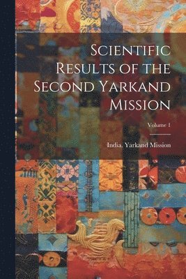 bokomslag Scientific Results of the Second Yarkand Mission; Volume 1