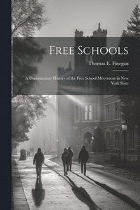 bokomslag Free Schools; a Documentary History of the Free School Movement in New York State