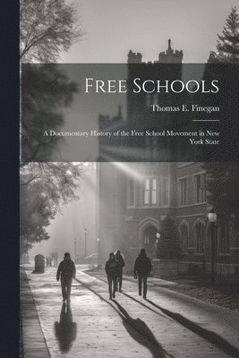 bokomslag Free Schools; a Documentary History of the Free School Movement in New York State