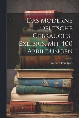 Das Moderne Deutsche Gebrauchs-exlibris. Mit 400 Abbildungen 1