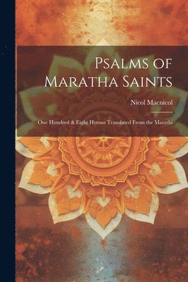 bokomslag Psalms of Maratha Saints; one Hundred & Eight Hymns Translated From the Marathi