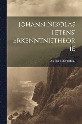 Johann Nikolas Tetens' Erkenntnistheorie 1