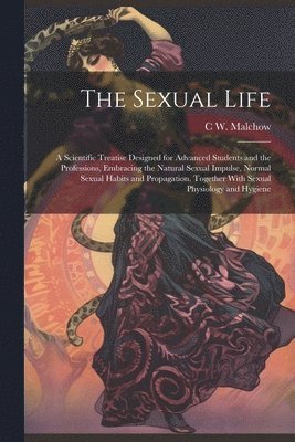 C W B 1864 Malchow, C. W. B. 1864 Malchow, C W. b.1864 Malchow, C. W. B. Malchow - Sexual Life, Häftad