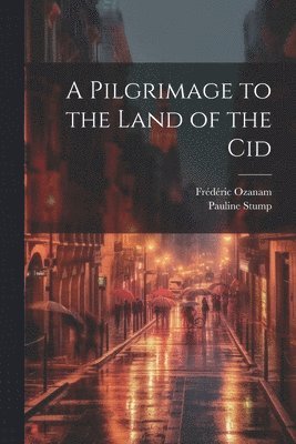 bokomslag Pilgrimage to the Land of the Cid