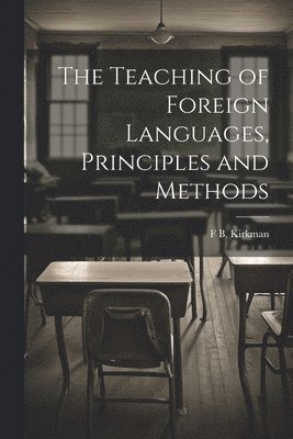 bokomslag The Teaching of Foreign Languages, Principles and Methods