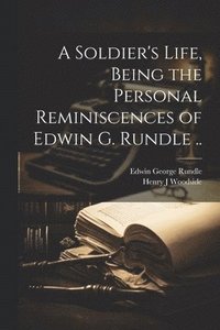 bokomslag A Soldier's Life, Being the Personal Reminiscences of Edwin G. Rundle ..