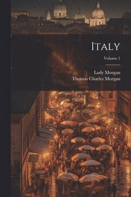 Thomas Charles Morgan, Lady Sydney Morgan - Italy; Volume 1, Häftad