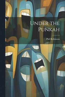 Phil Robinson - Under the Punkah, Häftad