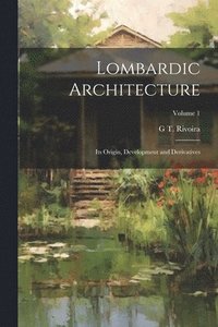 bokomslag Lombardic Architecture; its Origin, Development and Derivatives; Volume 1