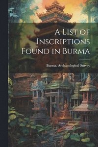 bokomslag List of Inscriptions Found in Burma