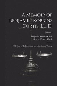 bokomslag A Memoir of Benjamin Robbins Curtis, LL. D.