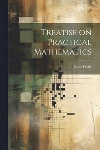 bokomslag Treatise on Practical Mathematics