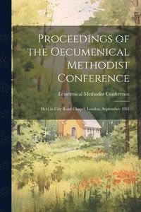 bokomslag Proceedings of the Oecumenical Methodist Conference