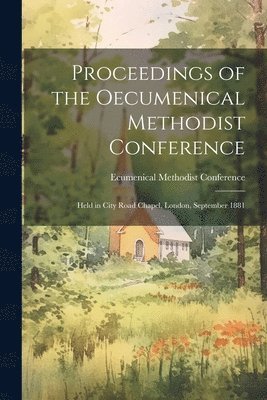 bokomslag Proceedings of the Oecumenical Methodist Conference