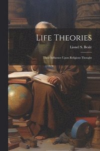 bokomslag Life Theories; Their Influence Upon Religious Thought