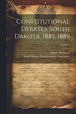 bokomslag Constitutional Debates. South Dakota, 1885, 1889; Volume 2