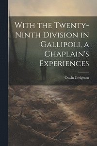 bokomslag With the Twenty-ninth Division in Gallipoli, a Chaplain's Experiences