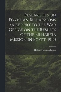 bokomslag Researches on Egyptian Bilharziosis (a Report to the War Office on the Results of the Bilharzia Mission in Egypt, 1915)