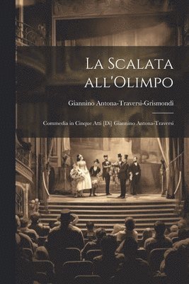 La scalata all'Olimpo; commedia in cinque atti [di] Giannino Antona-Traversi 1