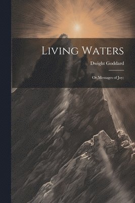 bokomslag Living Waters; Or, Messages of joy;