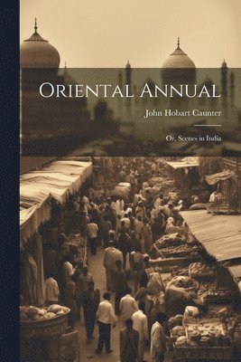 Oriental Annual; or, Scenes in India 1