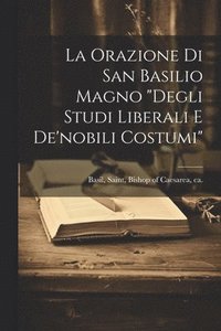 bokomslag La orazione di san Basilio Magno &quot;Degli studi liberali e de'nobili costumi&quot;