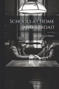 bokomslag Schools at Home and Abroad