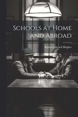 Robert Edward Hughes - Schools at Home and Abroad, Häftad