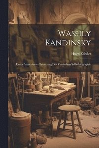 bokomslag Wassily Kandinsky; unter autorisierter Benutzung der russischen Selbstbiographie