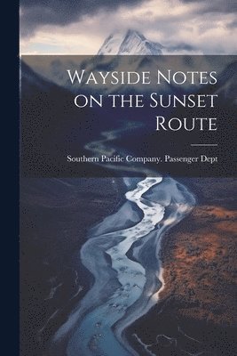bokomslag Wayside Notes on the Sunset Route
